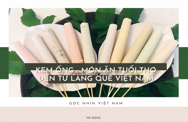 Kem ống - Món ăn tuổi thơ từ làng quê Việt Nam